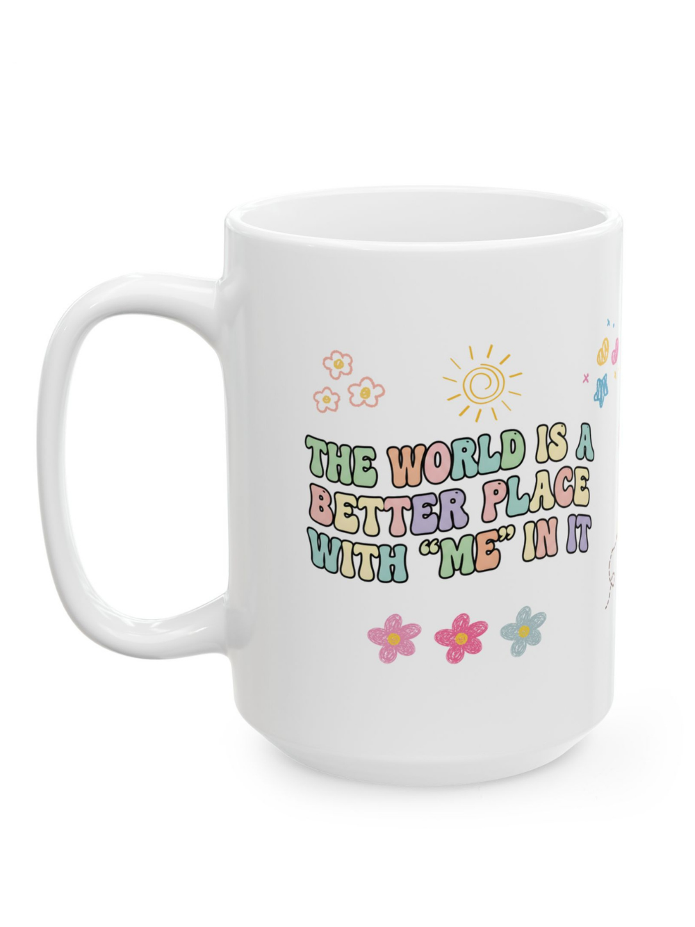 Positive Vibes Ceramic Mug — "The World Is A Better Place With Me" Message Coffee Cup (11oz, 15oz)