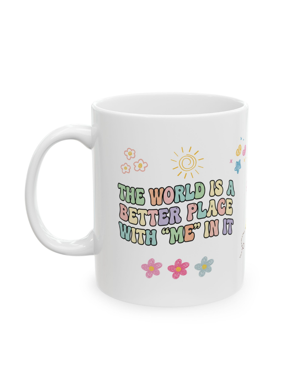 Positive Vibes Ceramic Mug — "The World Is A Better Place With Me" Message Coffee Cup (11oz, 15oz)